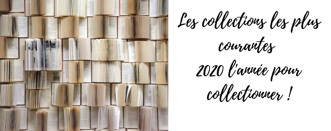 Les collections les plus courantes : 2020 l'année pour collectionner !