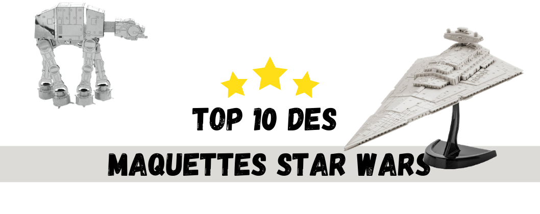 Top 10 des maquettes Star wars